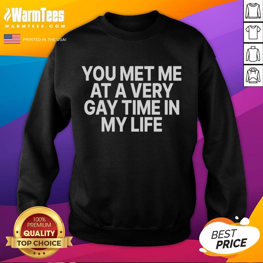 Alt Text: Premium You Met Me At A Very Gay Time Sweatshirt in vibrant colors, perfect for LGBTQ+ pride and casual wear.