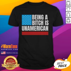 Pretty Being A Bitch Is Unamerican USA Flag T-Shirt featuring a bold design with the American flag and text.