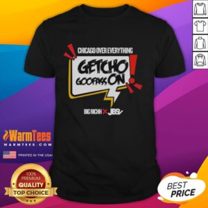 Alt Text: Pretty Getcho Goofass On Chicago Over Everything T-Shirt featuring vibrant design and bold text, perfect for Chicago fans.