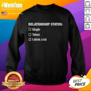 Alt Text: Cozy 'I Drink A Lot' sweatshirt for relationship status, perfect for casual wear and expressing personality.
