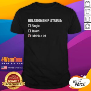Pretty Relationship Status I Drink A Lot T-Shirt featuring a fun graphic design perfect for casual outings and drink lovers.