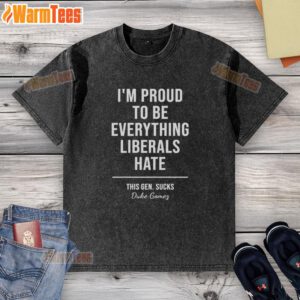 Top Duke Gomes 'I'm Proud to Be Everything Liberals Hate' T-shirt featuring bold text design on a casual background.