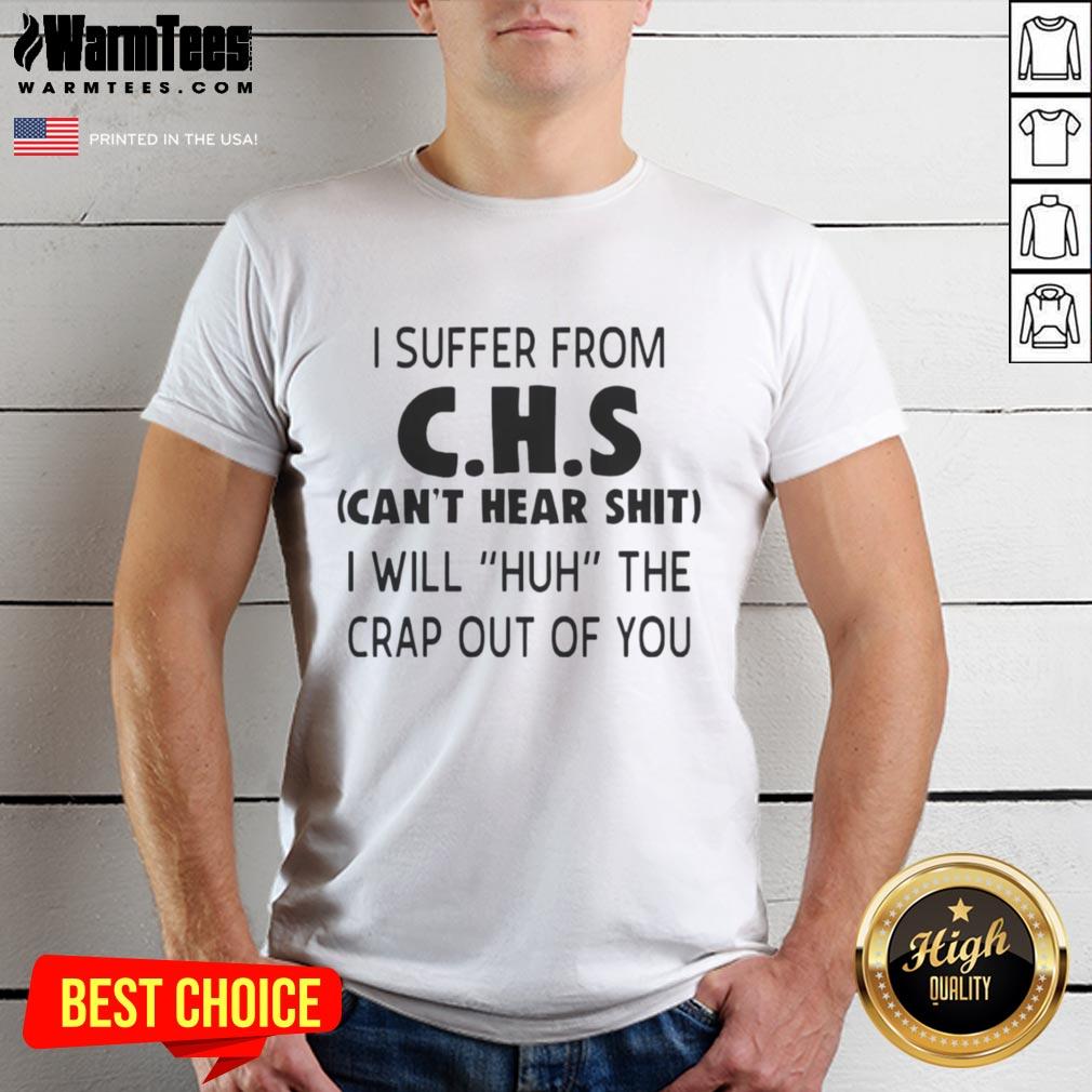 Funny 'I Suffer From CHS Can't Hear Sh*t' T-shirt emphasizing humor about hearing challenges. Perfect for CHS awareness!