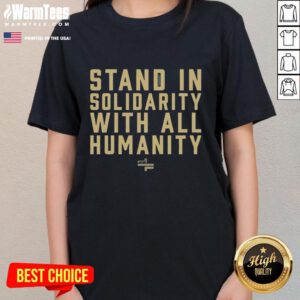 Top Stand In Solidarity With All Humanity Ladies Tee showcasing a bold message of unity and support for global equality.