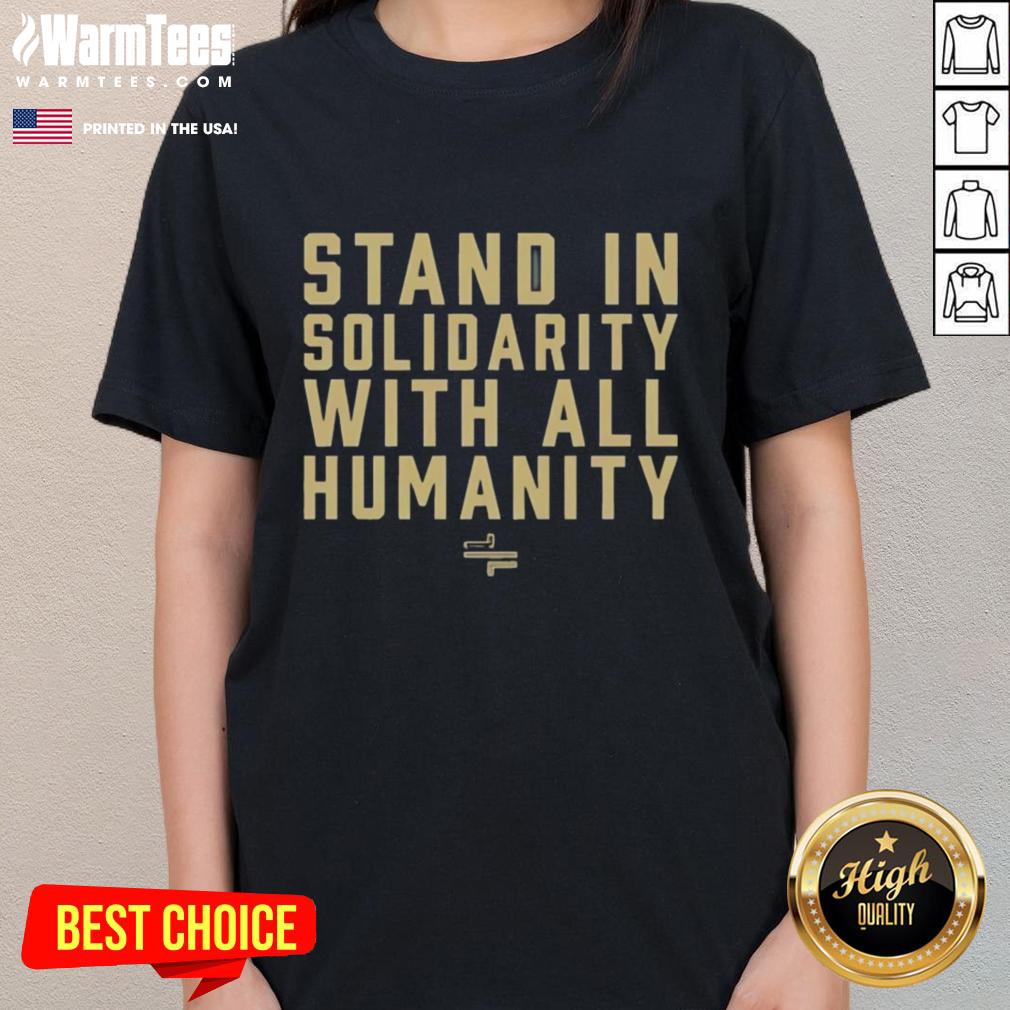 Top Stand In Solidarity With All Humanity Ladies Tee showcasing a bold message of unity and support for global equality.
