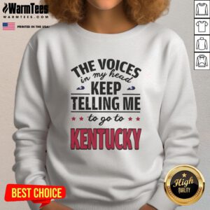 Alt Text: Funny sweatshirt featuring 'The voices in my head keep telling me to go to Kentucky' design in vibrant colors.