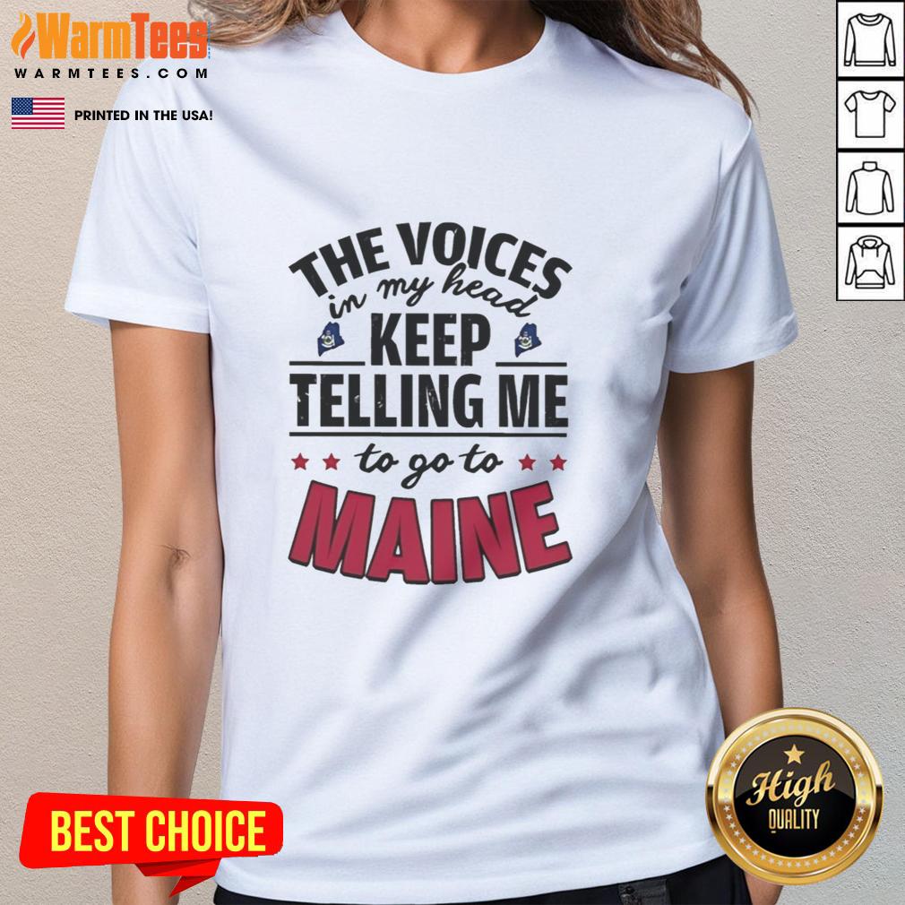 Funny 'The Voices In My Head Keep Telling Me To Go To Maine' ladies tee, featuring playful text and a stylish design.