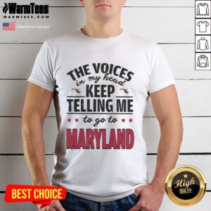 Alt Text: Humorous 'The Voices In My Head Keep Telling Me To Go To Maryland' t-shirt design featuring playful typography.