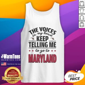 Funny tank top featuring 'The voices in my head keep telling me to go to Maryland' in bold, playful font.