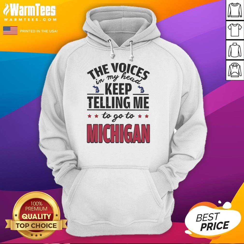 Alt Text: Funny hoodie with 'The voices in my head keep telling me to go to Michigan' text design.