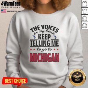 Funny sweatshirt featuring 'The Voices In My Head Keep Telling Me To Go To Michigan' design, perfect for casual wear.