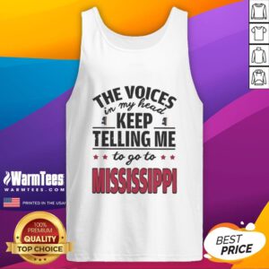 Funny tank top featuring the phrase 'The Voices In My Head Keep Telling Me To Go To Mississippi' in bold letters.