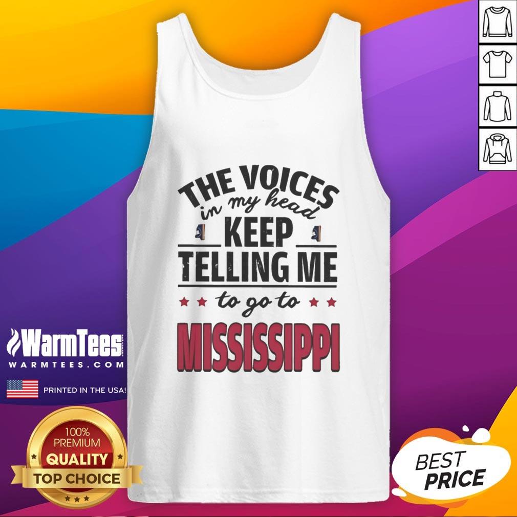 Funny tank top featuring the phrase 'The Voices In My Head Keep Telling Me To Go To Mississippi' in bold letters.