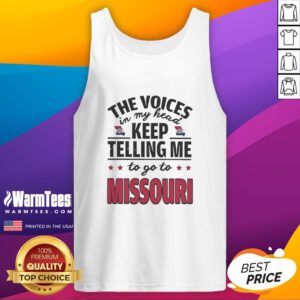 Funny tank top featuring the phrase The voices in my head keep telling me to go to Missouri in bold, playful font.