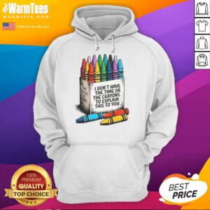 Good I Don't Have The Time Or The Crayons To Explain This To You Hoodie featuring a witty graphic design.