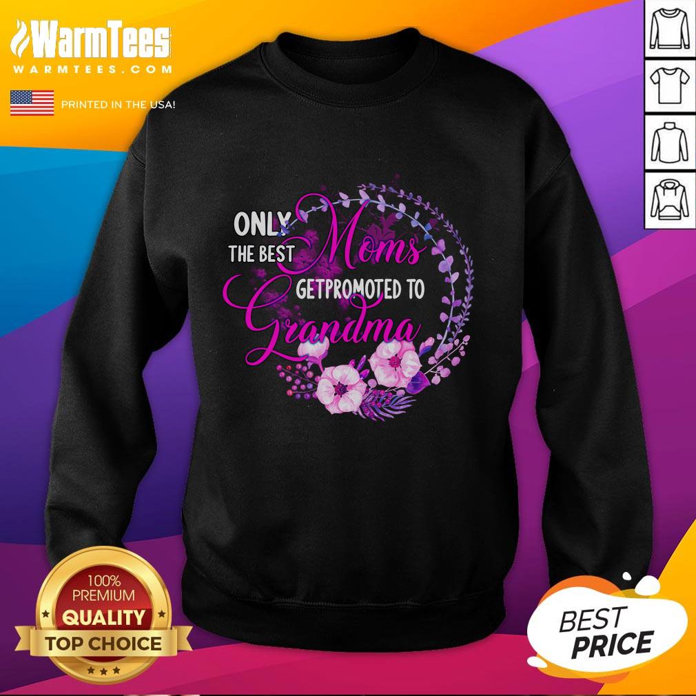 Good Only the Best Mom Get Promoted to Grandma Sweatshirt showcasing a cozy design perfect for proud grandmothers.