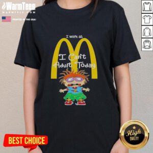 Nice Chuckie Finster I Work At McDonald's I Can't Adult Today Ladies Tee featuring Chuckie in a playful design.