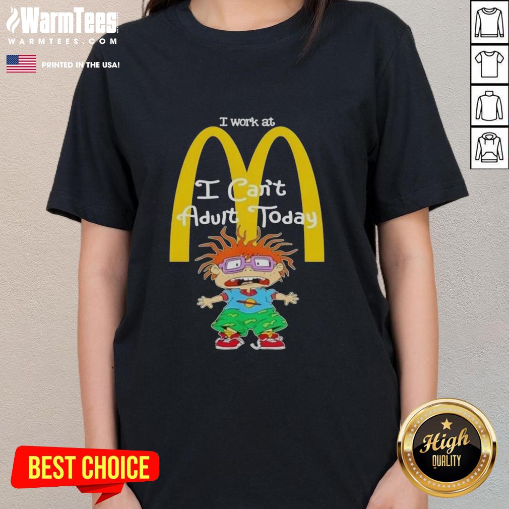 Nice Chuckie Finster I Work At McDonald's I Can't Adult Today Ladies Tee featuring Chuckie in a playful design.