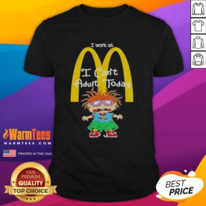 Nice Chuckie Finster 'I Work At McDonald's I Can't Adult Today' T-Shirt featuring a playful cartoon design for casual wear.