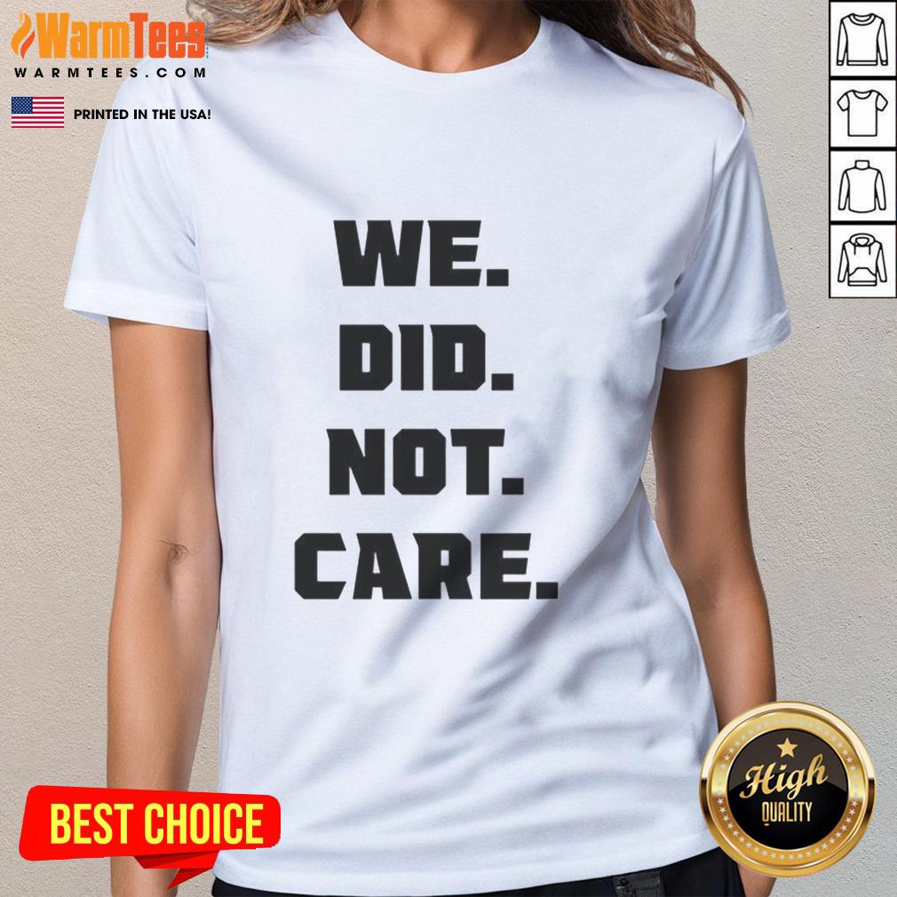 Nice Seattle Seahawks We Did Not Care ladies tee featuring bold graphic design for passionate fans.
