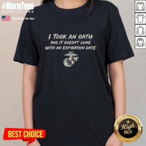 Nice Us Marine Corps Tee: 'I Took An Oath And It Doesnt Expire' - Comfortable ladies' shirt for proud Marines.