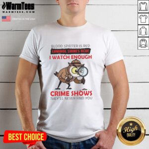 Official Owl Blood Spatter Is Red Luminol Shines Blue T-Shirt: Perfect for crime show fans with a dark sense of humor.
