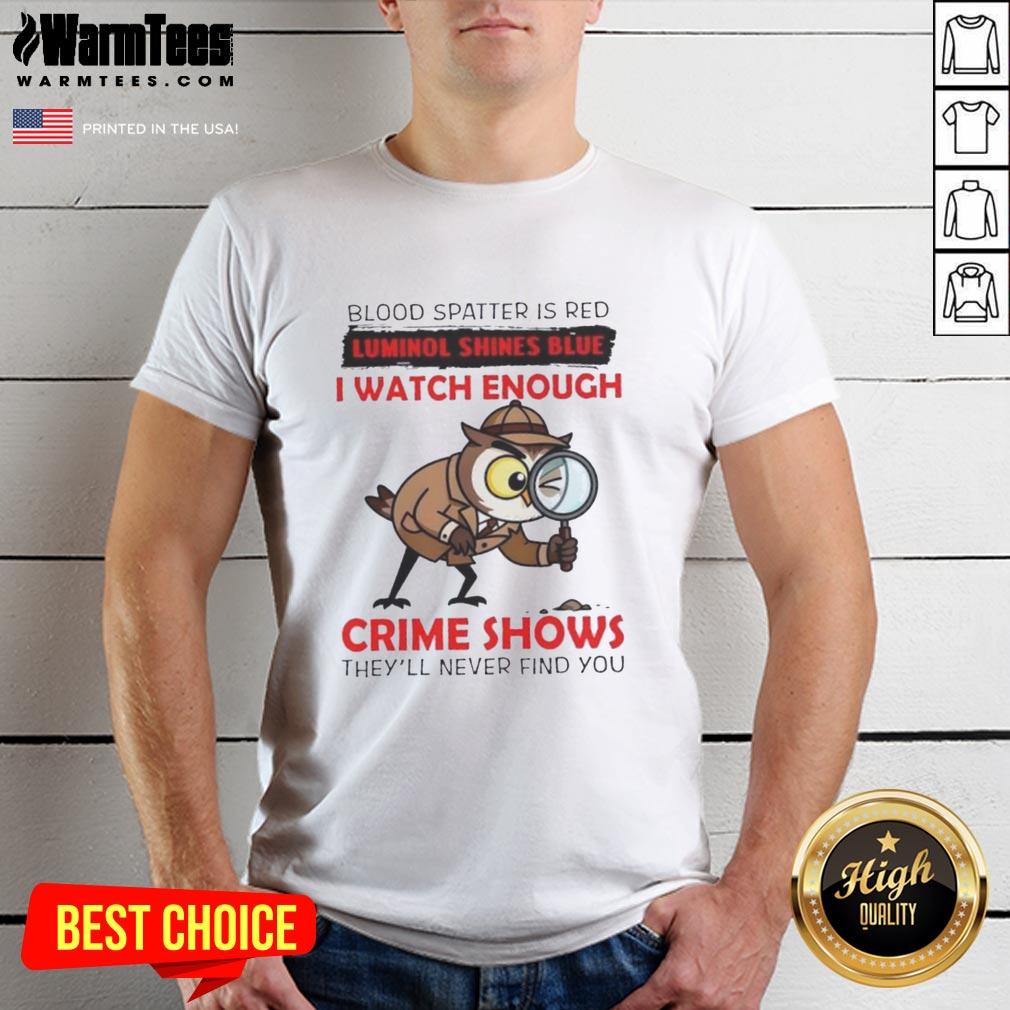 Official Owl Blood Spatter Is Red Luminol Shines Blue T-Shirt: Perfect for crime show fans with a dark sense of humor.