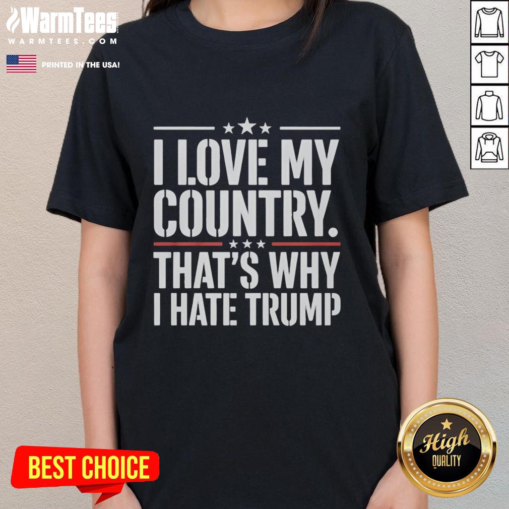 Original I Love My Country That's Why I Hate Trump text on a stylish ladies tee, perfect for expressing your patriotic views.