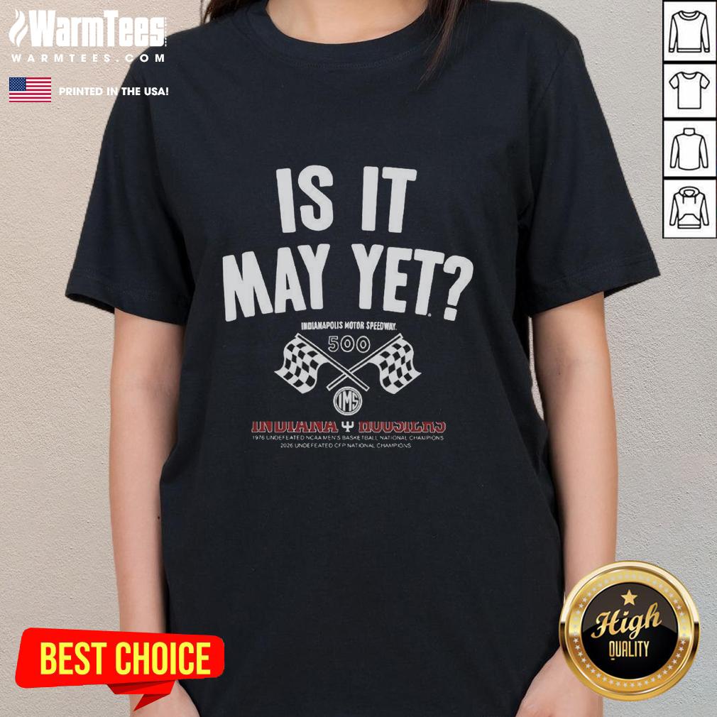 Original Is It May Yet Indianapolis Motor Speedway checkered flag ladies tee shirt, perfect for racing fans and casual wear.