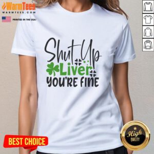 Pretty Shut Up Liver You're Fine Irish Ladies Tee shirt featuring a fun, playful design for Irish pride.