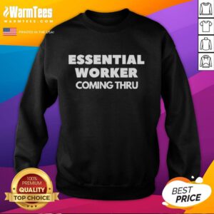 Awesome Essential Worker Coming Thru Sweatshirt featuring bold print, perfect for showing appreciation and style.