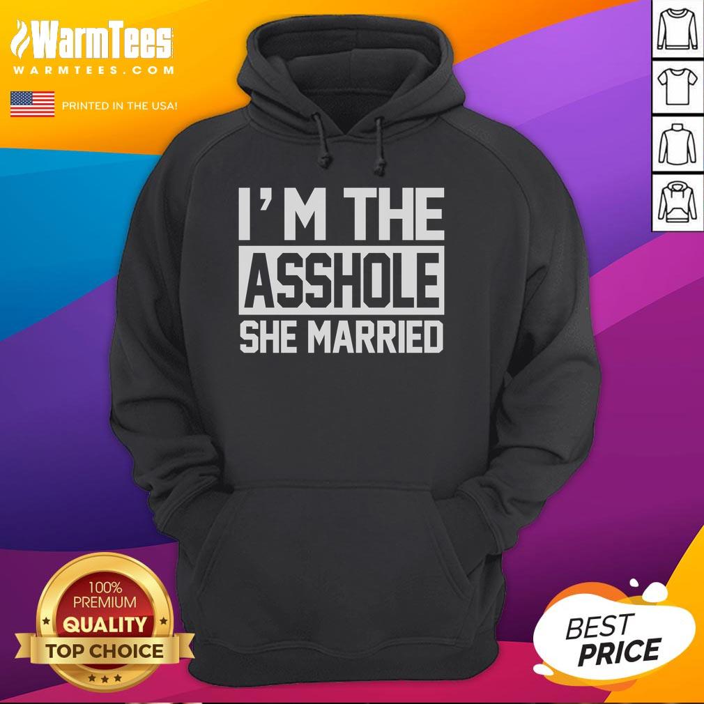Alt Text: Awesome I'm The Asshole She Married Hoodie design featuring bold text on a stylish, comfortable hoodie.