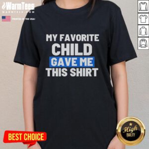 Awesome ladies tee gifted by my favorite child, featuring a stylish design and comfortable fit, perfect for casual wear.