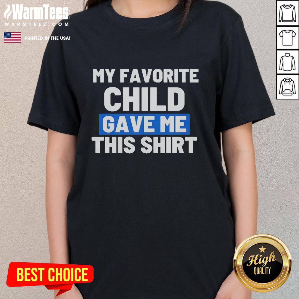 Awesome ladies tee gifted by my favorite child, featuring a stylish design and comfortable fit, perfect for casual wear.
