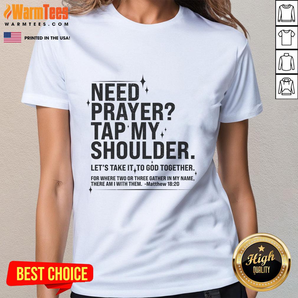 Awesome Need Prayer Tap My Shoulder Matthew 18:20 Ladies Tee featuring a stylish design for faith-inspired fashion.