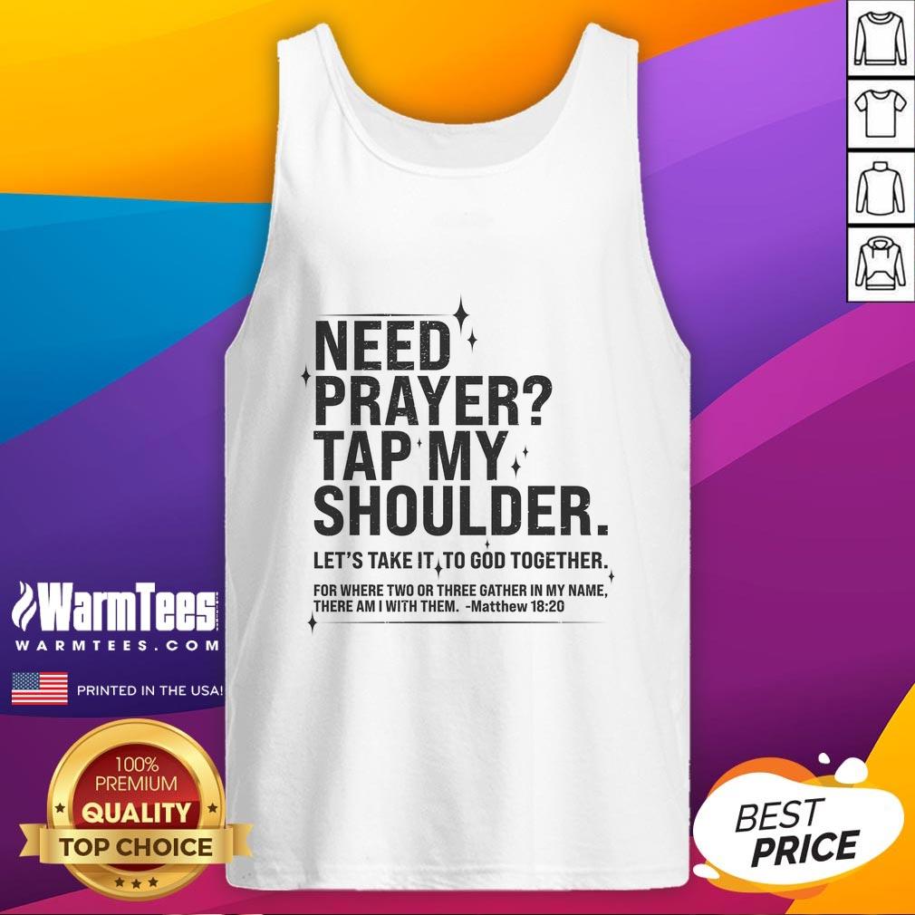 Awesome Need Prayer Tap My Shoulder Matthew 18:20 tank top featuring a stylish design and inspirational message.