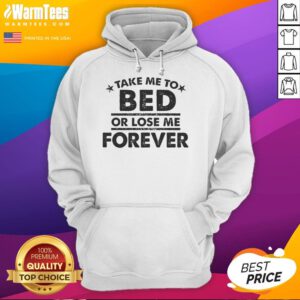 Alt Text: Cute Take Me To Bed Or Lose Me Forever hoodie featuring playful text design on a cozy, stylish background.