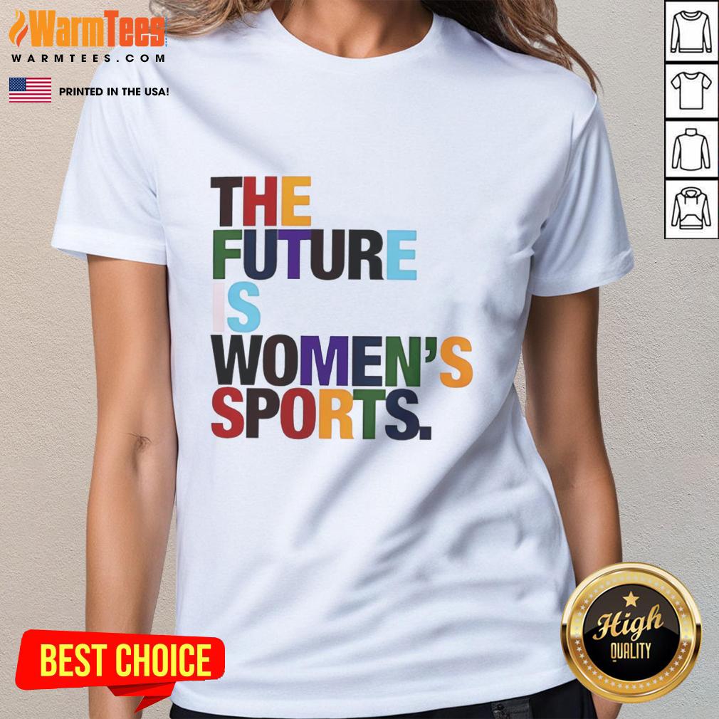Funny 'The Future Is Women's Sports' rainbow graphic on a ladies tee, celebrating women's athletics and empowerment.