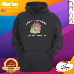 Alternative view of Good I Have To Say Weird Stuff Or I Will Die Frog T-Shirt