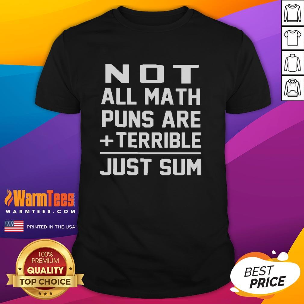 Alt Text: Good Not All Math Puns Are Terrible Just Sum T-Shirt featuring playful math pun graphic in vibrant colors.