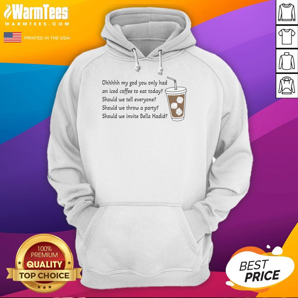Cozy hoodie featuring 'Good-Ohhhhh-My-God-You-Only-Had-An-Iced-Coffee-To-Eat-Today' design, perfect for coffee lovers.