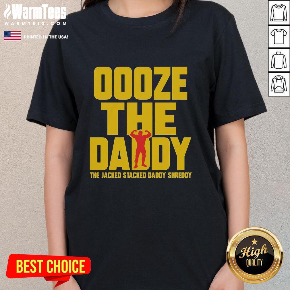 Good Ooze The Daddy: The Jacked Stacked Daddy Shreddy Ladies Tee featuring a bold graphic design and comfortable fit.