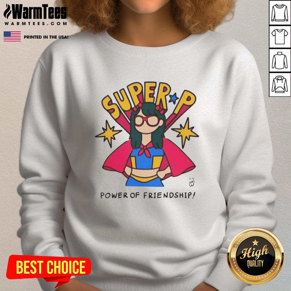 Good Super P Power of Friendship Sweatshirt featuring vibrant graphics and cozy design, perfect for fans of friendship themes.
