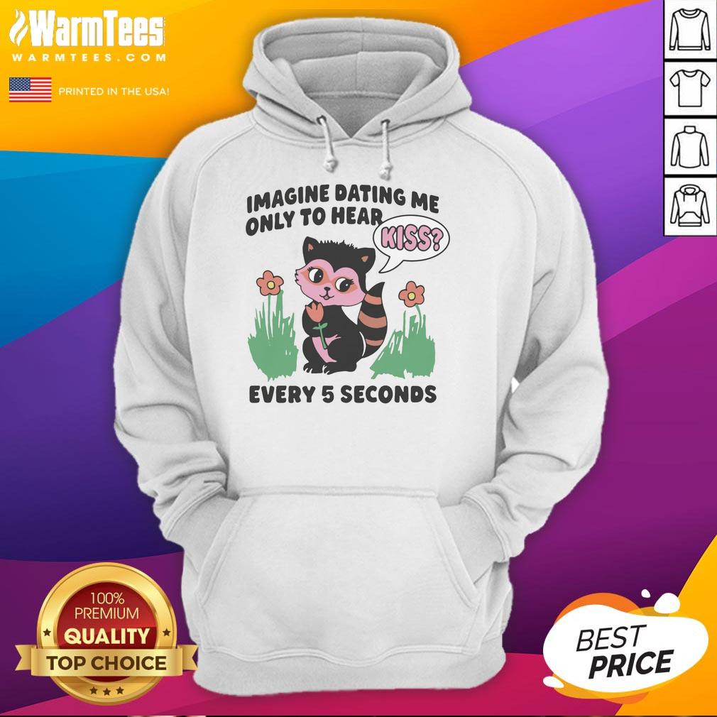 Hot Imagine Dating Me Hoodie featuring playful design with 'Kiss Every 5 Seconds' text, perfect for fun couples.