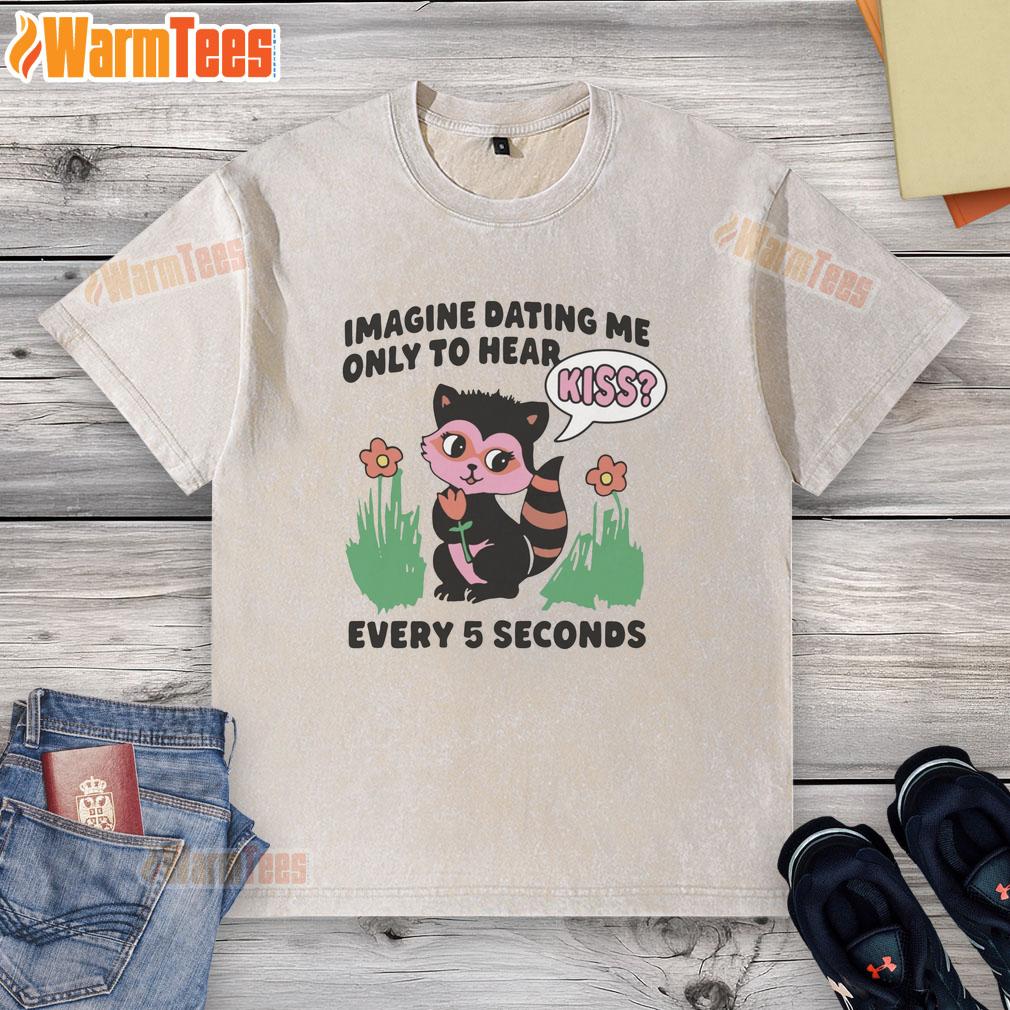 Hot Imagine Dating Me T-Shirt featuring playful 'Kiss Every 5 Seconds' design, perfect for fun and flirty outfits.