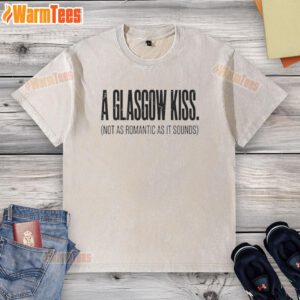 Washed t-shirt featuring 'Nice-A-Glasgow-Kiss-Not-As-Romantic-As-It-Sounds' graphic for trendy casual wear.