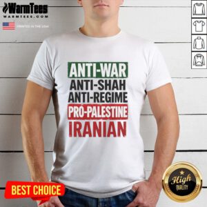 Alt Text: Nice Anti-War Anti-Shah Anti-Regime Pro-Palestine Iranian T-Shirt featuring bold statements and vibrant design.