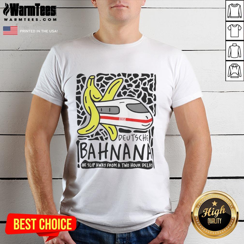 Alt Text: Nice Deutsche Bahnana T-Shirt featuring humorous design about train delays, perfect for travel enthusiasts.