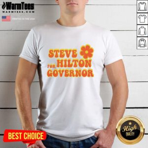 Nice Steve For Hilton Governor T-Shirt featuring a bold graphic design promoting Steve's candidacy for governor.