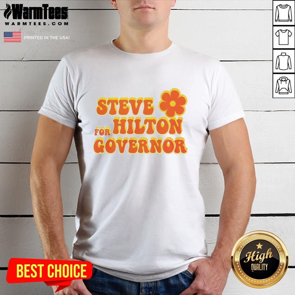 Nice Steve For Hilton Governor T-Shirt featuring a bold graphic design promoting Steve's candidacy for governor.
